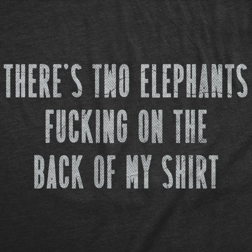 Theres Two Elephants Fucking On The Back Of My Shirt Men's T Shirt