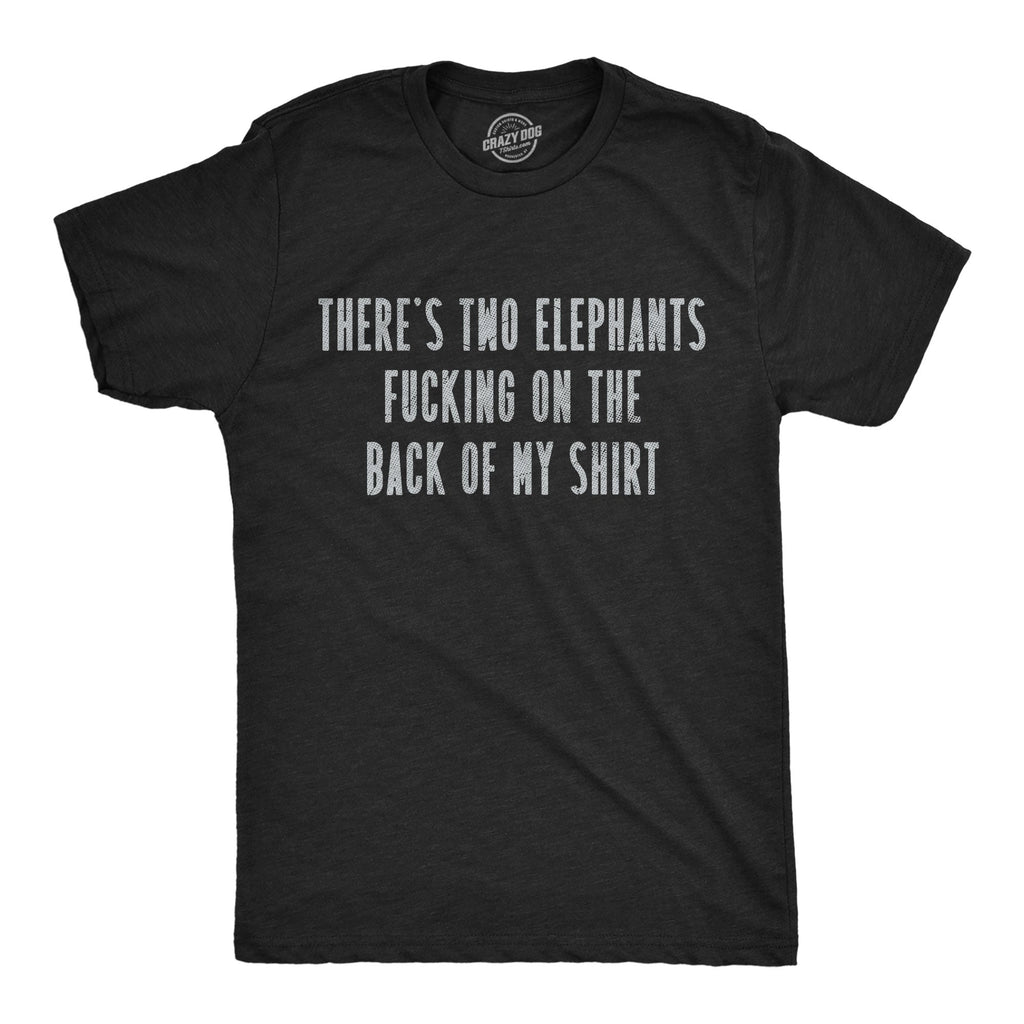 Theres Two Elephants Fucking On The Back Of My Shirt Men's T Shirt