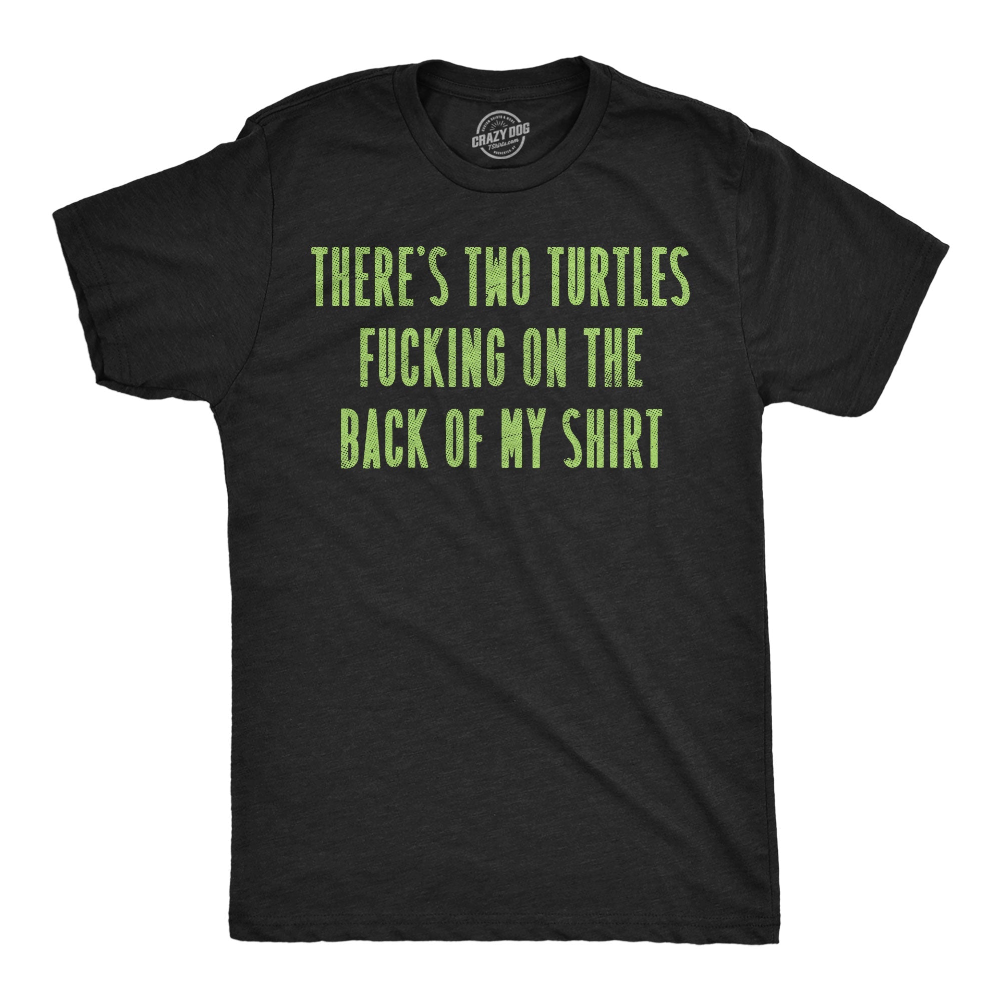 Theres Two Turtles Fucking On The Back Of My Shirt Men's T Shirt