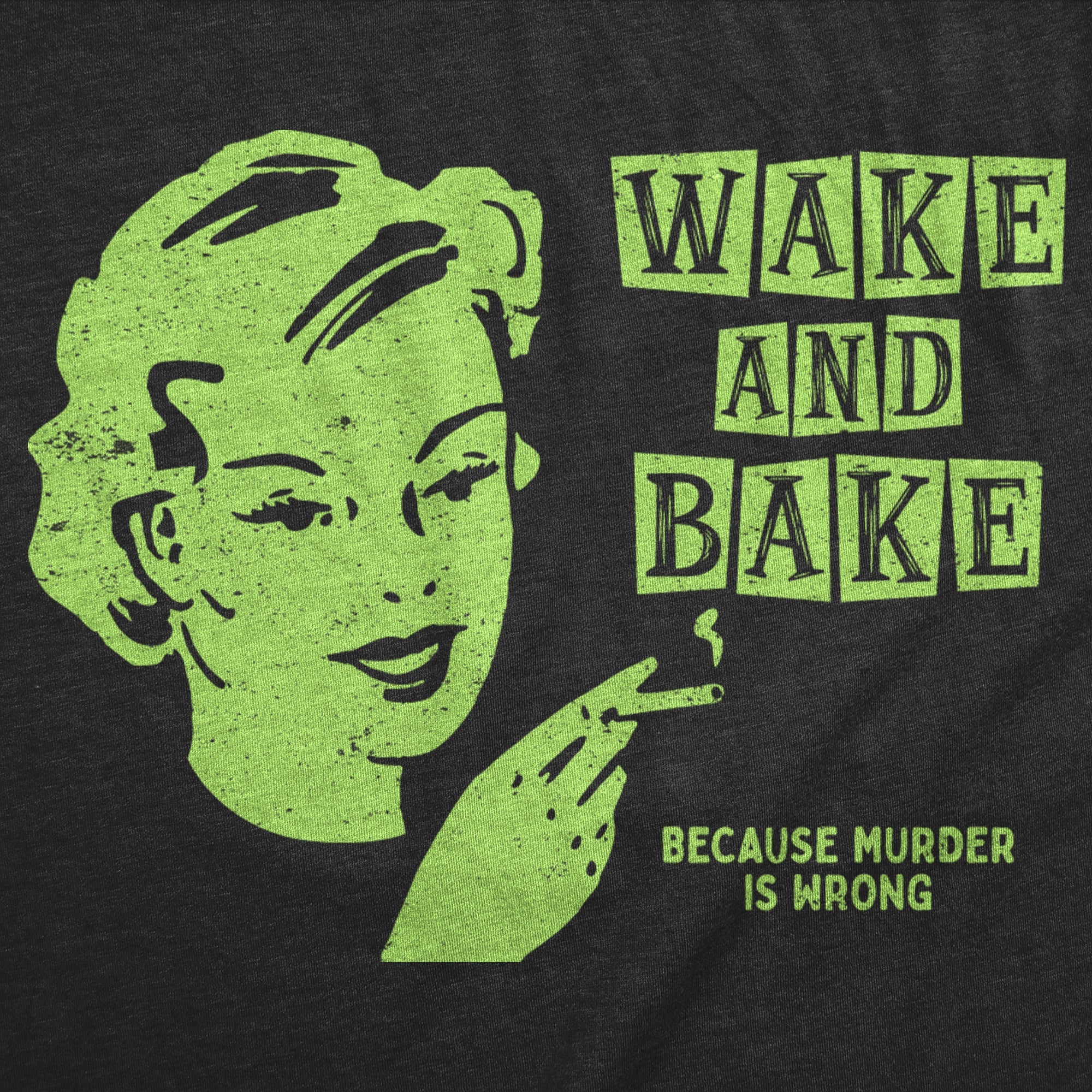 Wake And Bake Because Murder Is Wrong Women's T Shirt