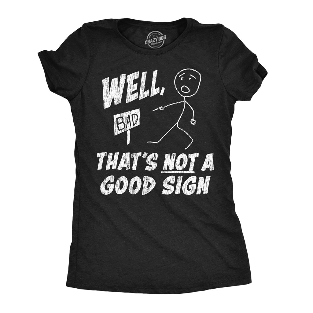 Well Thats Not A Good Sign Women's T Shirt