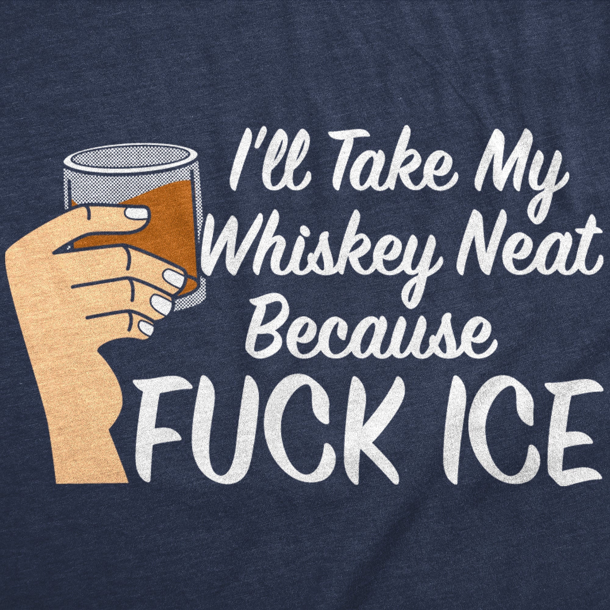 Ill Take My Whiskey Neat Because Fuck ICE Men's T Shirt