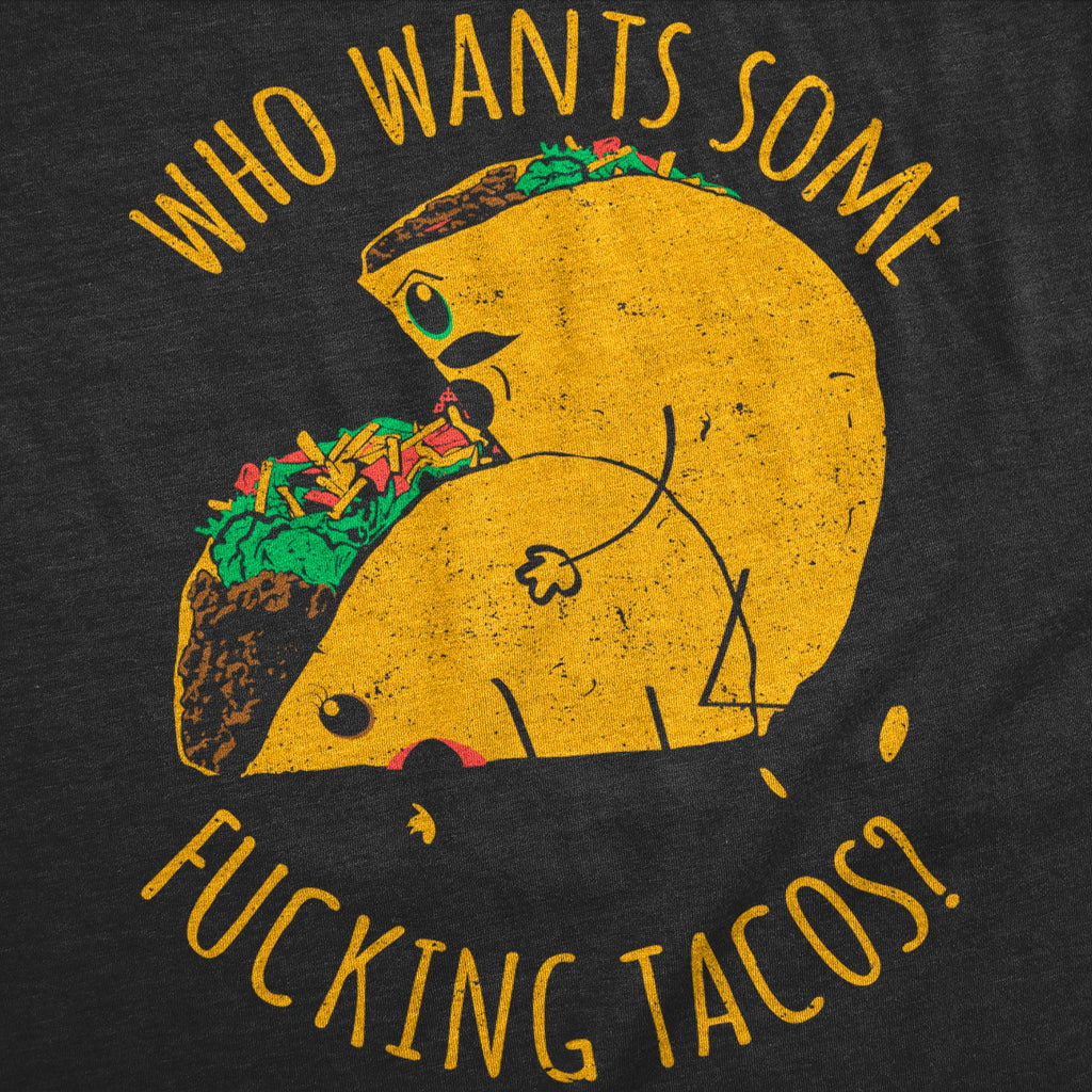 Who Wants Some Fucking Tacos Men's T Shirt