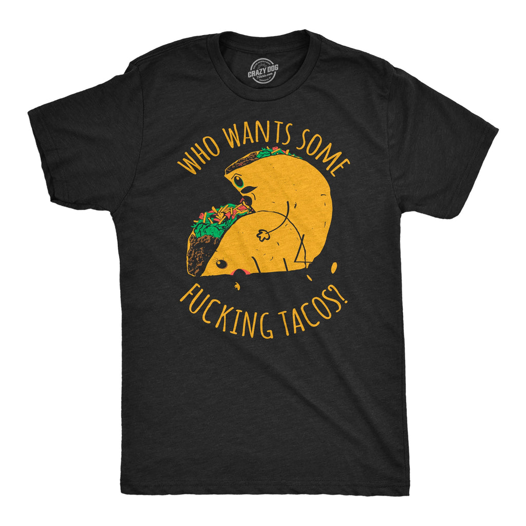 Who Wants Some Fucking Tacos Men's T Shirt
