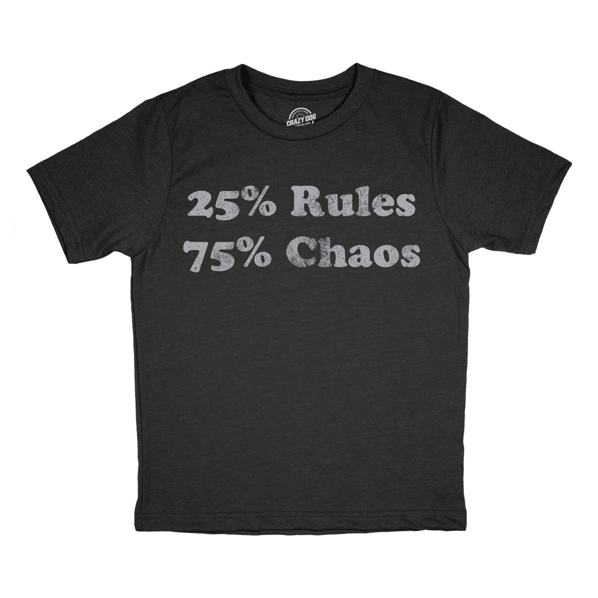25 Percent Rules 75 Percent Chaos Youth T Shirt