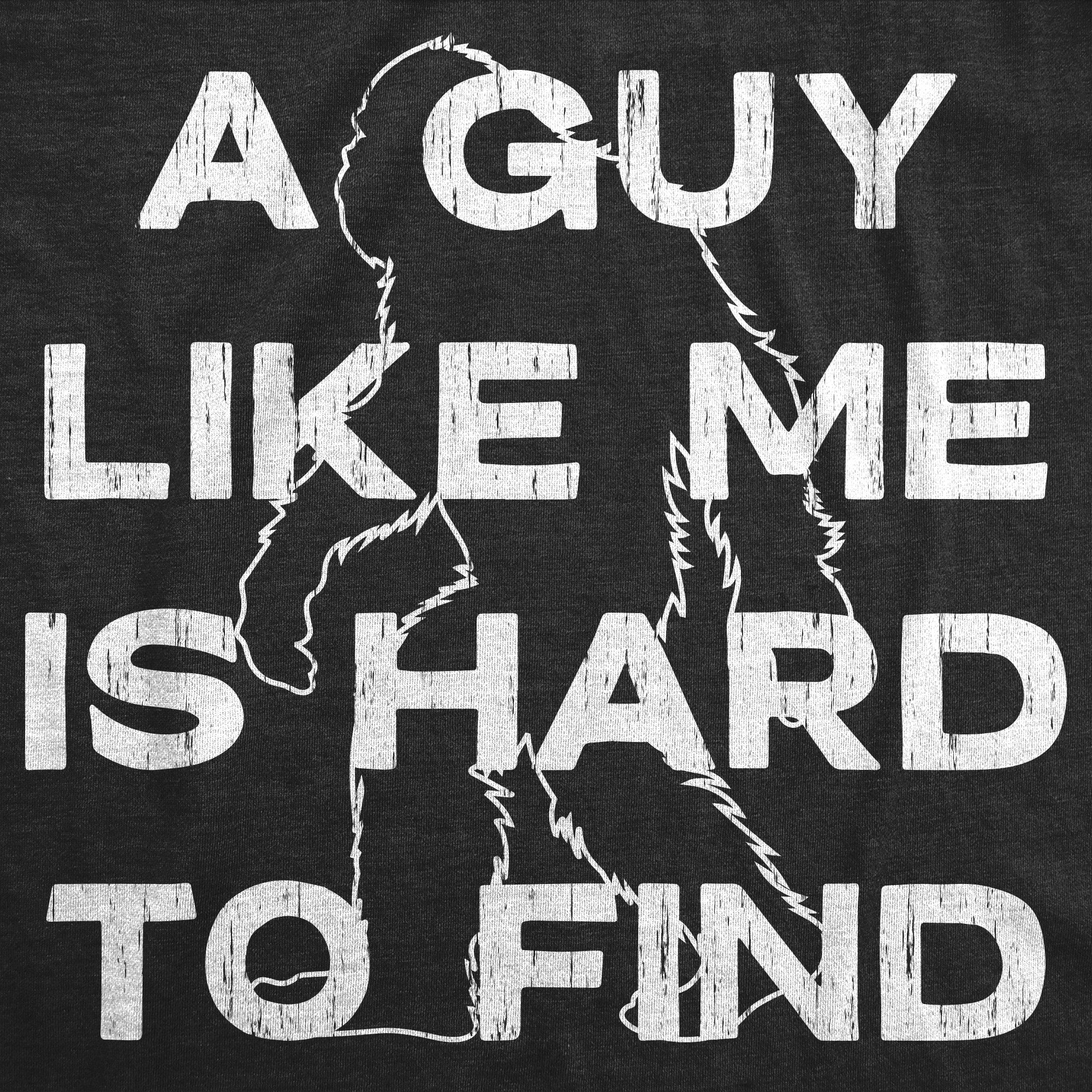 A Guy Like Me Is Hard To Find Men's T Shirt