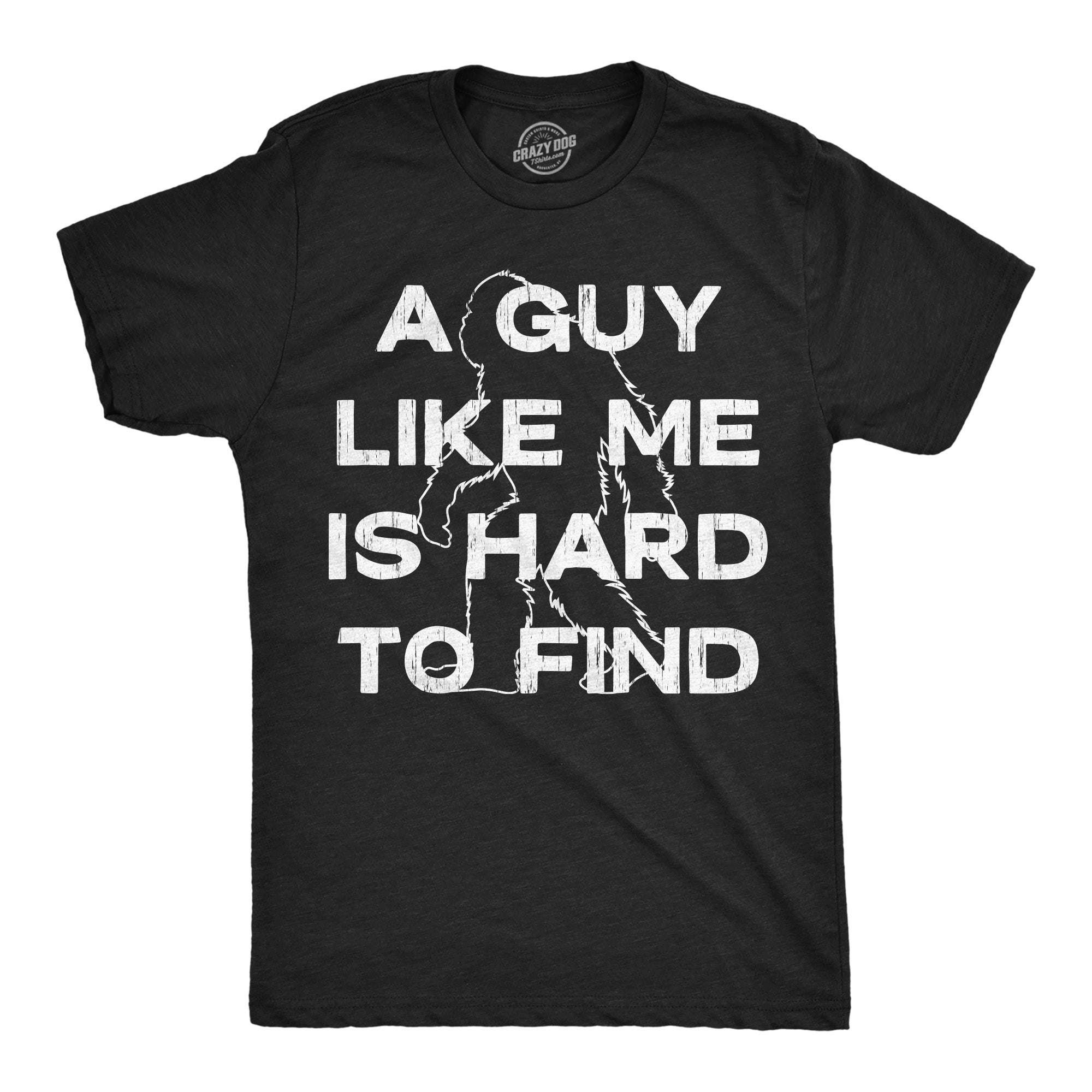 A Guy Like Me Is Hard To Find Men's T Shirt
