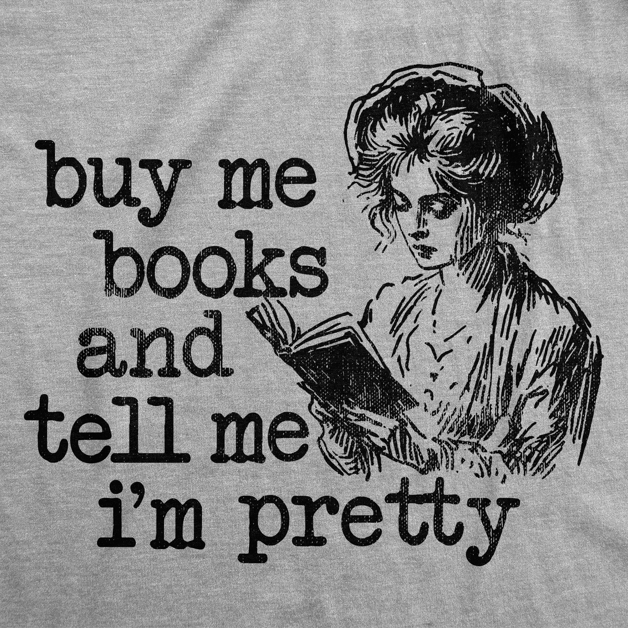 Buy Me Books And Tell Me Im Pretty Women's T Shirt