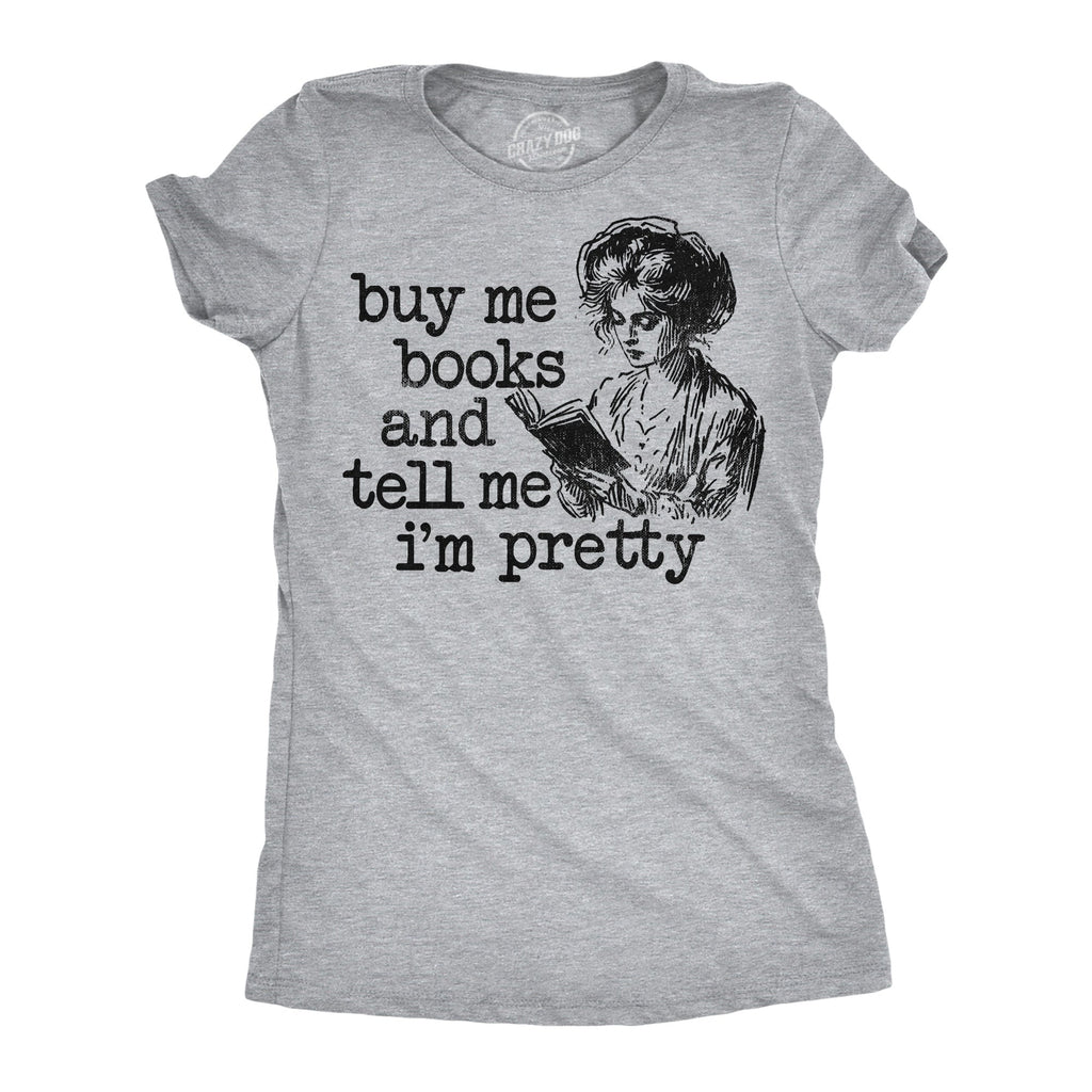 Buy Me Books And Tell Me Im Pretty Women's T Shirt