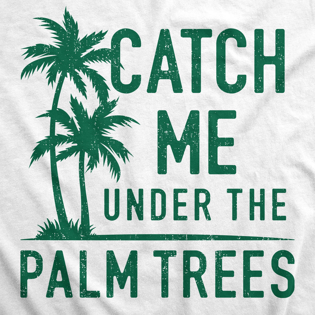 Catch Me Under The Palm Trees Women's T Shirt