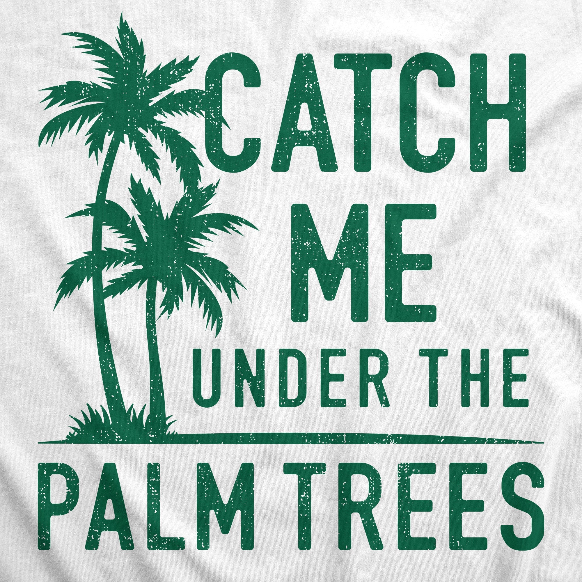 Catch Me Under The Palm Trees Women's T Shirt