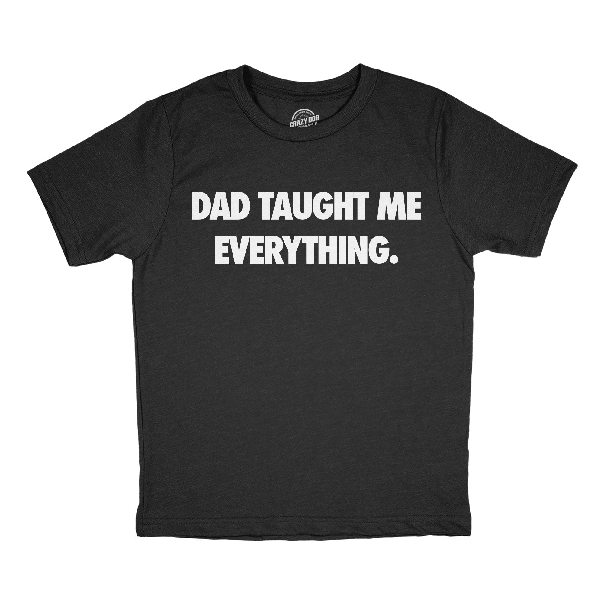 Dad Taught Me Everything Youth T Shirt