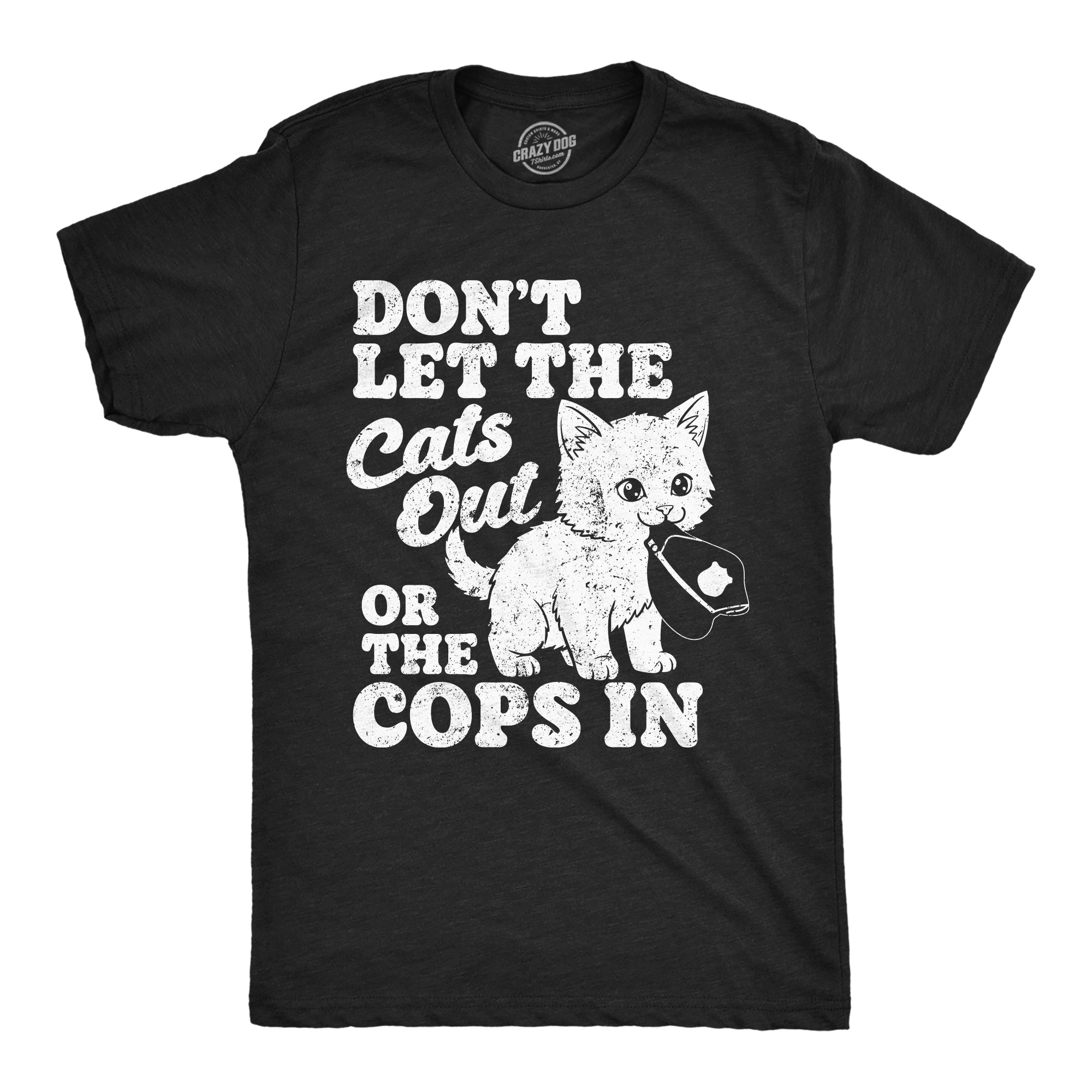 Dont Let The Cats Out Or The Cops In Men's T Shirt