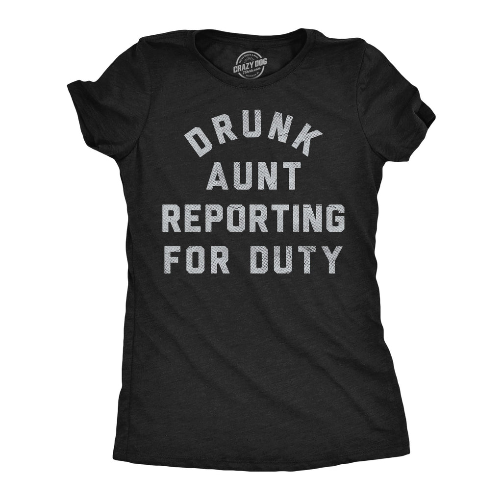 Drunk Aunt Reporting For Duty Women's T Shirt