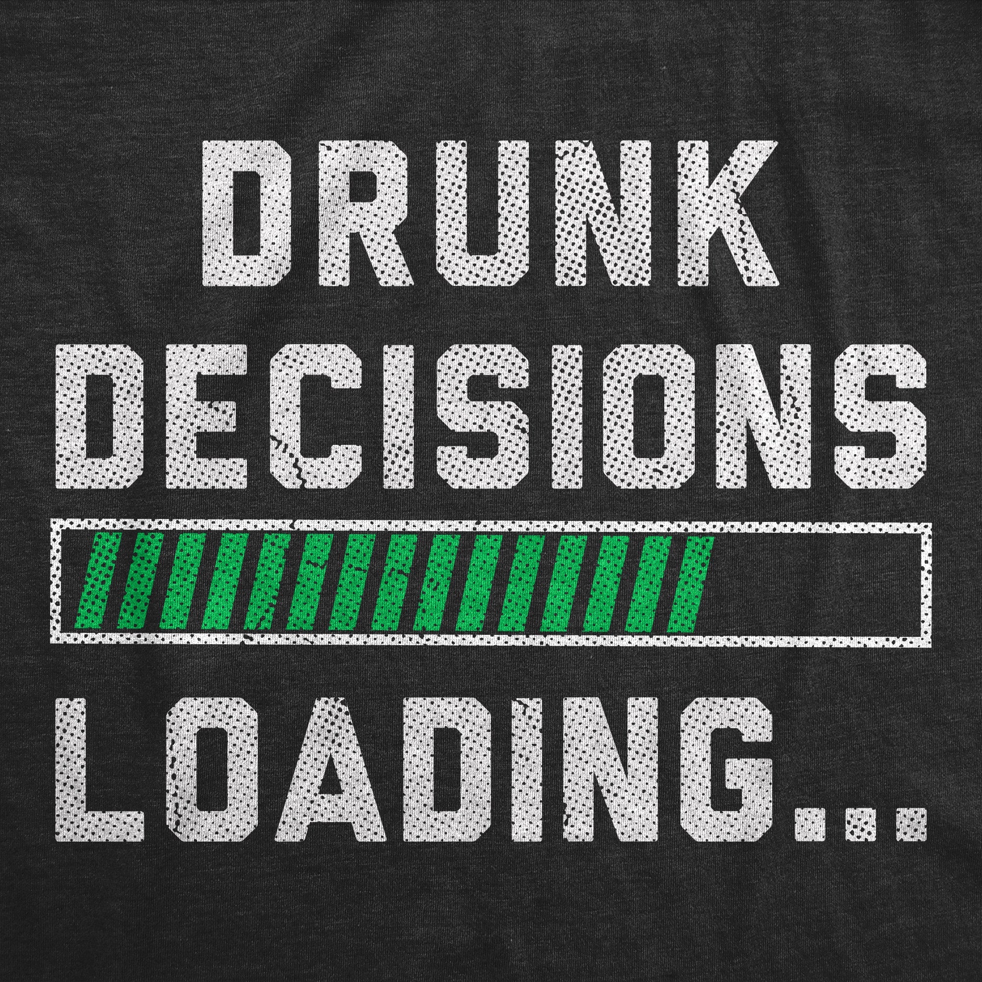 Drunk Decisions Loading Men's T Shirt