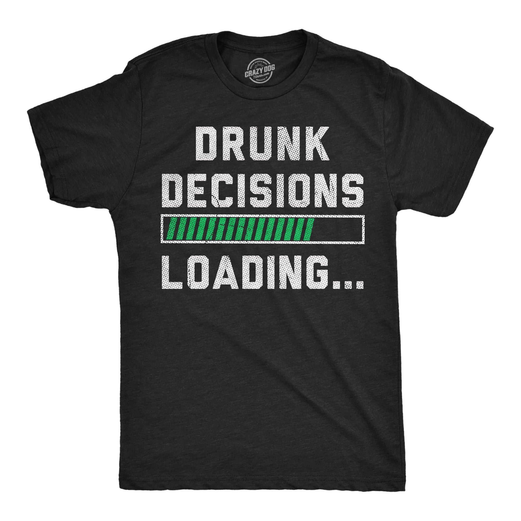 Drunk Decisions Loading Men's T Shirt