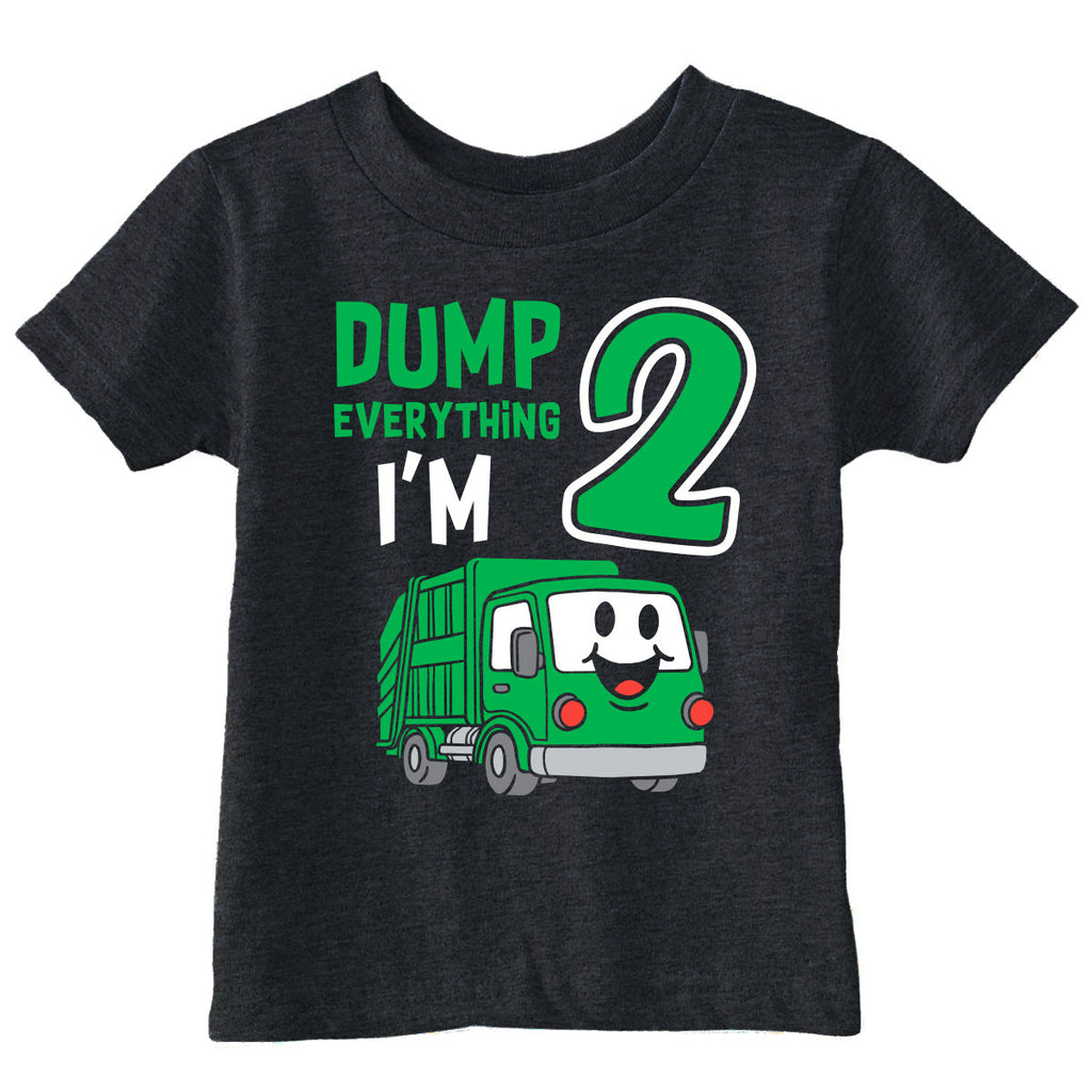 Dump Everything Im 2 Toddler T Shirt