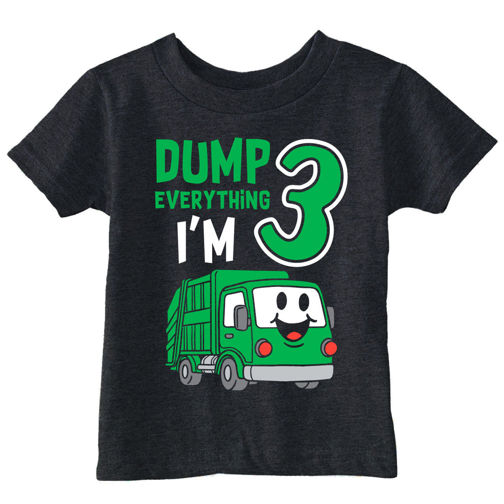 Dump Everything Im 3 Toddler T Shirt
