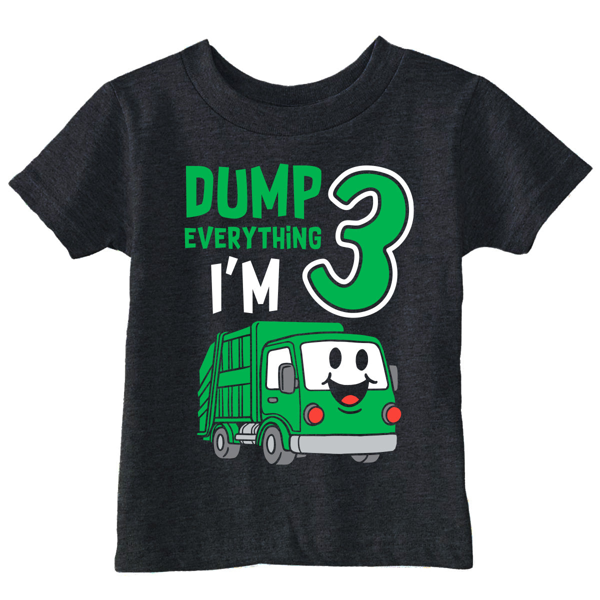 Dump Everything Im 3 Toddler T Shirt