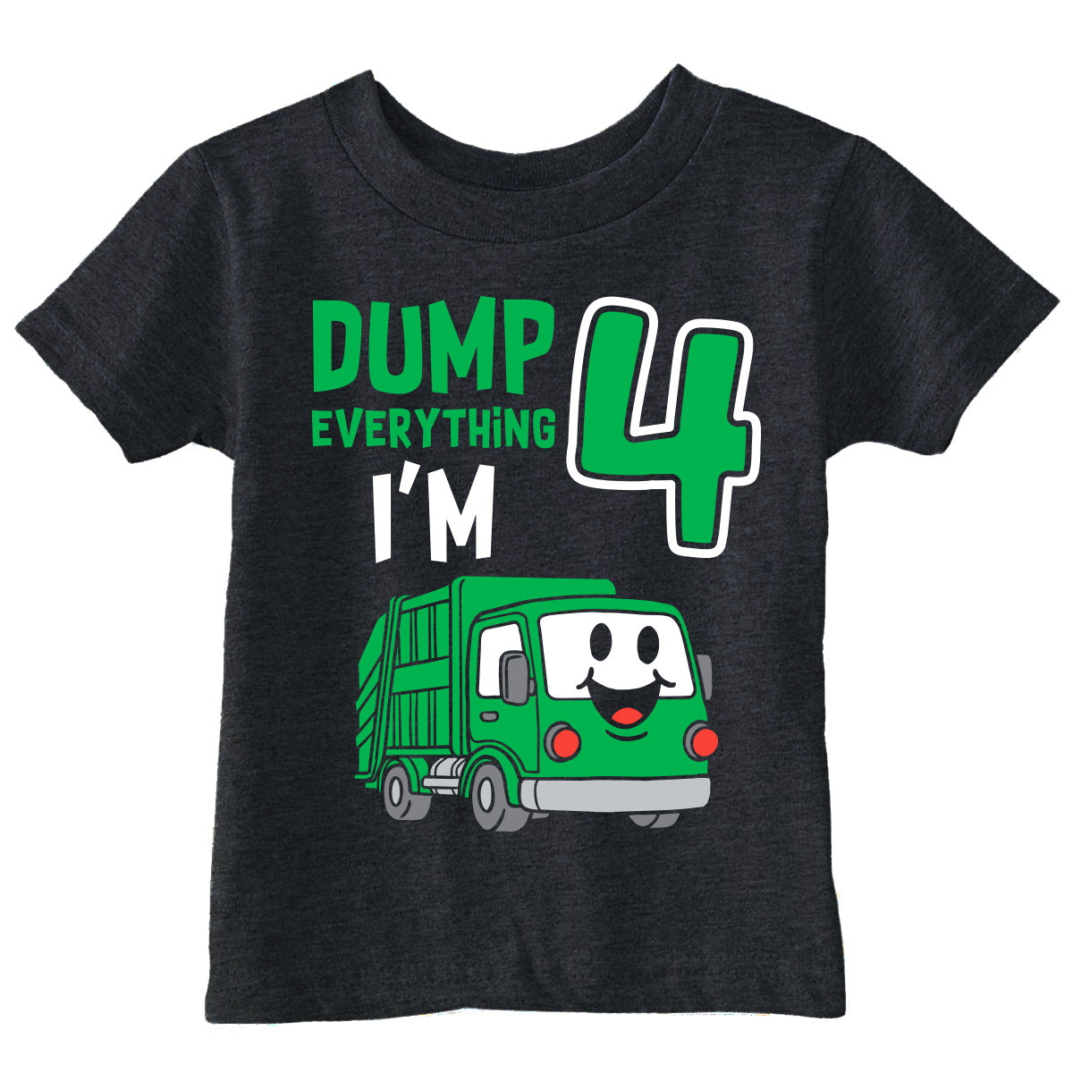 Dump Everything Im 4 Toddler T Shirt
