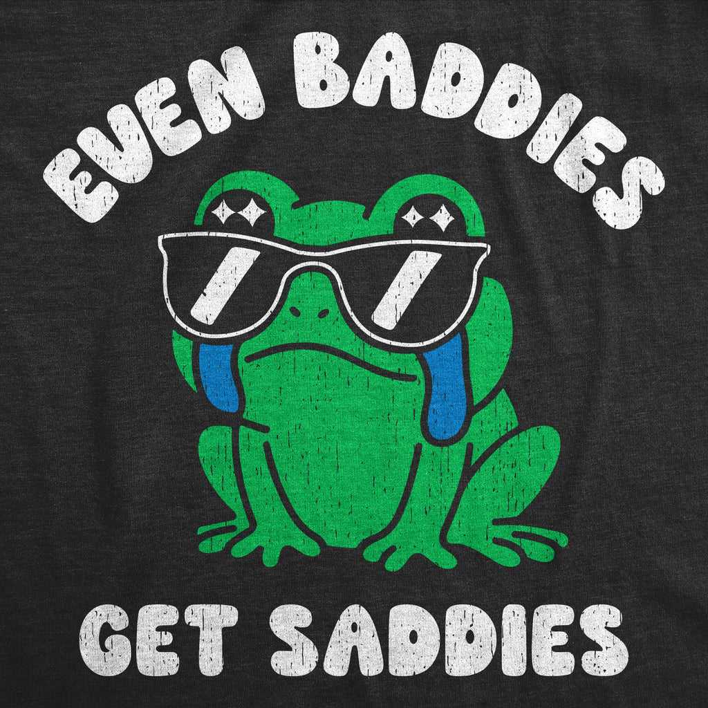Even Baddies Get Saddies Women's T Shirt