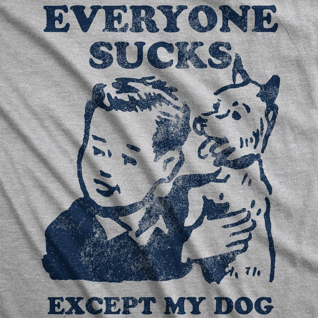 Everyone Sucks Except My Dog Men's T Shirt