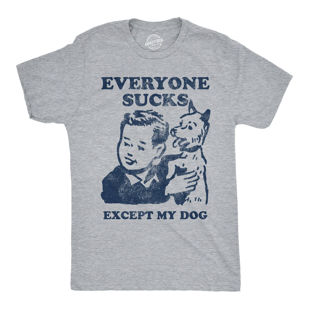 Everyone Sucks Except My Dog Men's T Shirt