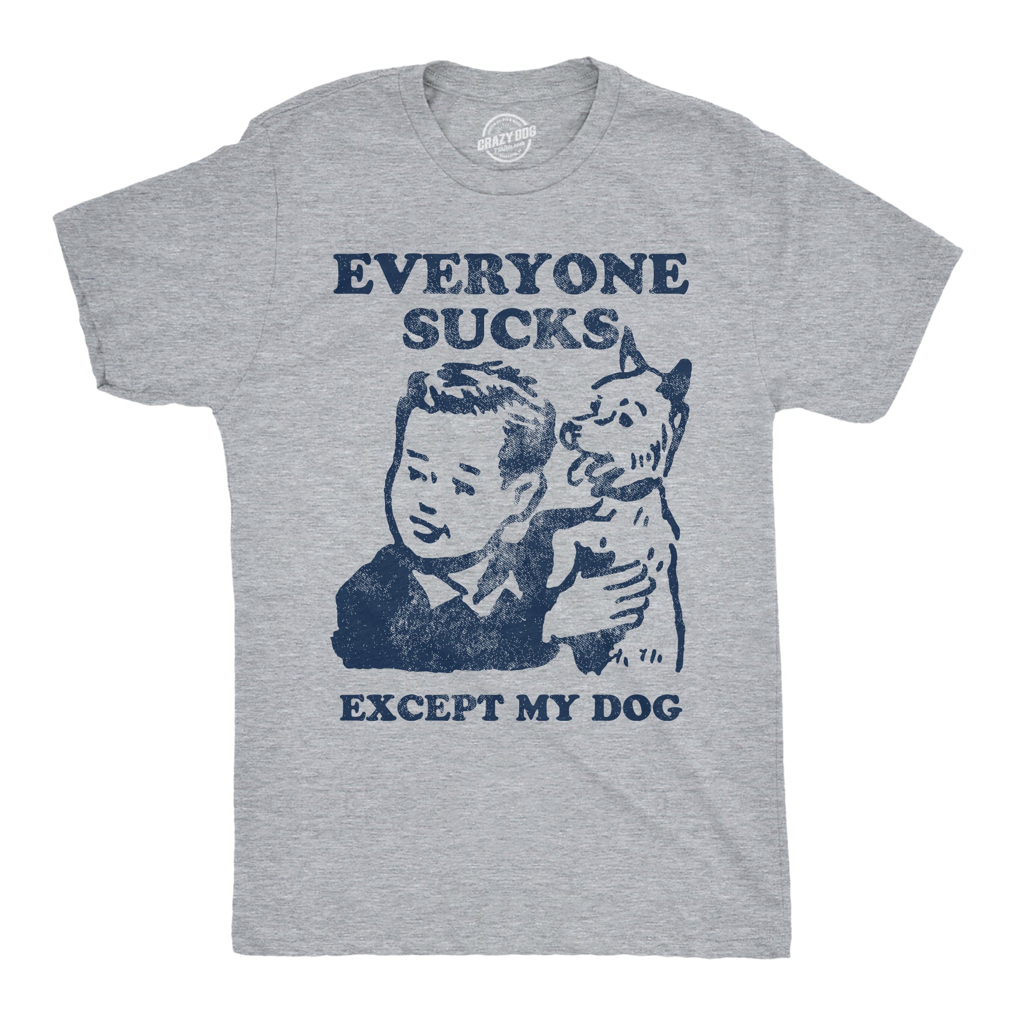 Everyone Sucks Except My Dog Men's T Shirt