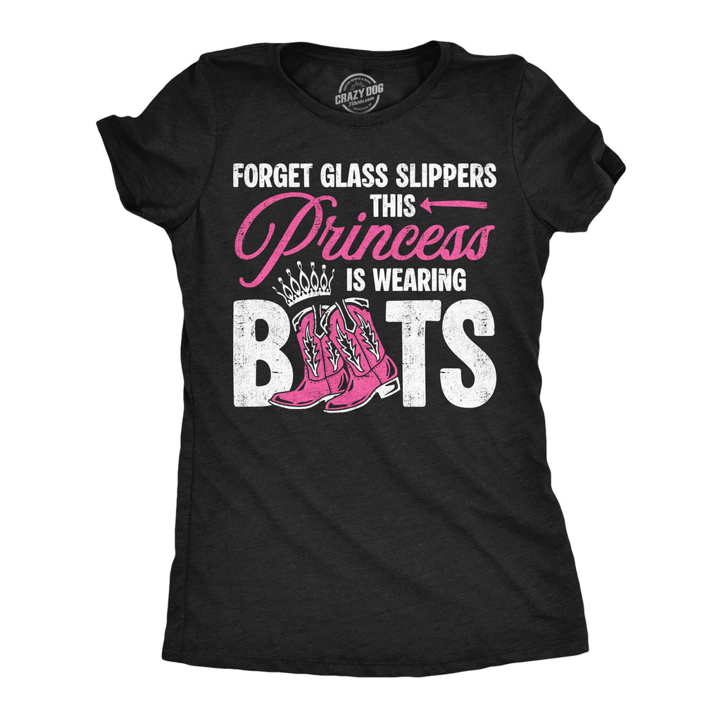 Forget Glass Slippers This Princess Is Wearing Boots Women's T Shirt