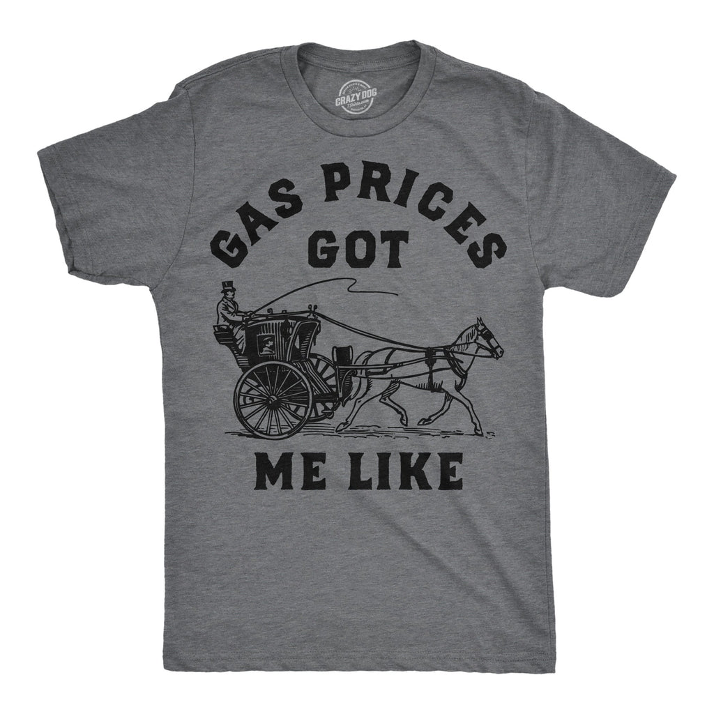 Gas Prices Got Me Like Men's T Shirt