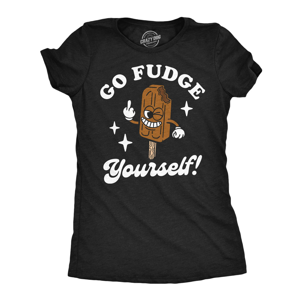 Go Fudge Yourself Women's T Shirt