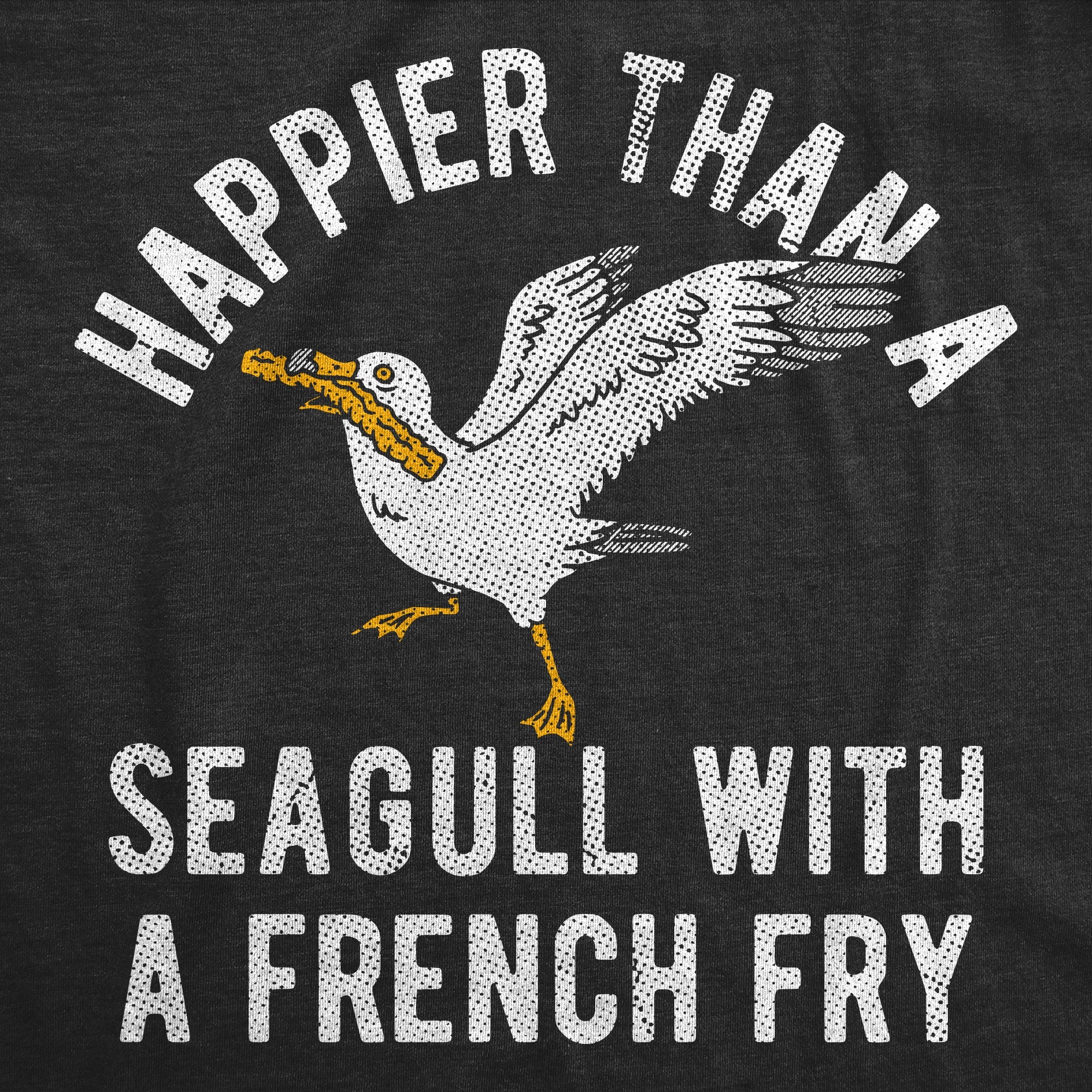 Happier Than A Seagull With A French Fry Women's T Shirt