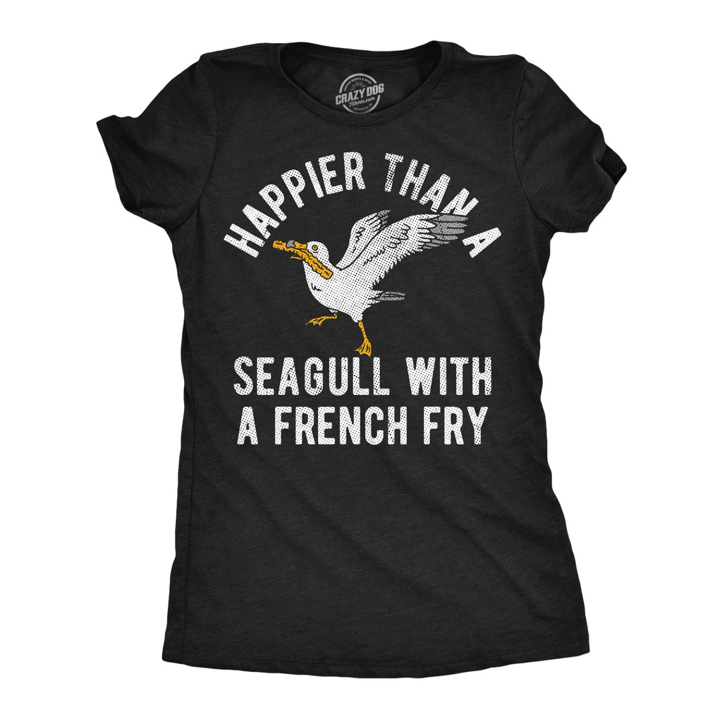 Happier Than A Seagull With A French Fry Women's T Shirt