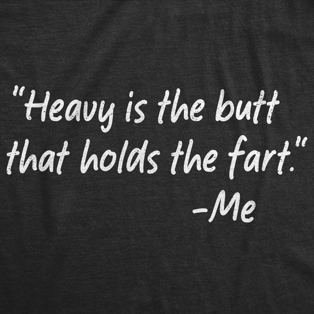 Heavy Is The Butt That Holds The Fart Women's T Shirt
