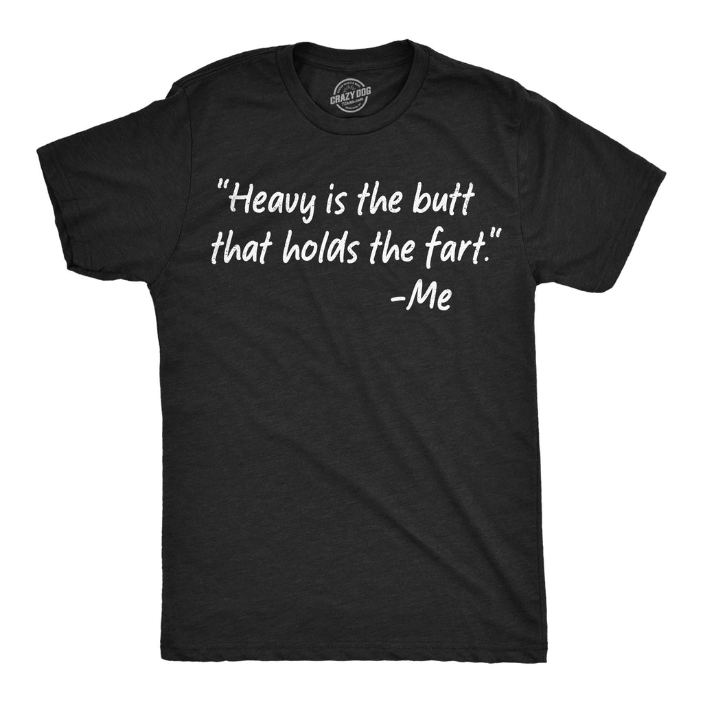 Heavy Is The Butt That Holds The Fart Women's T Shirt