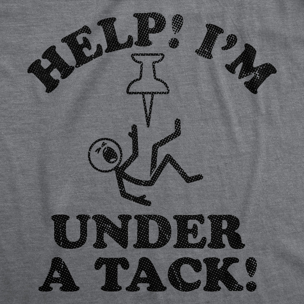 Help Me Im Under A Tack Men's T Shirt