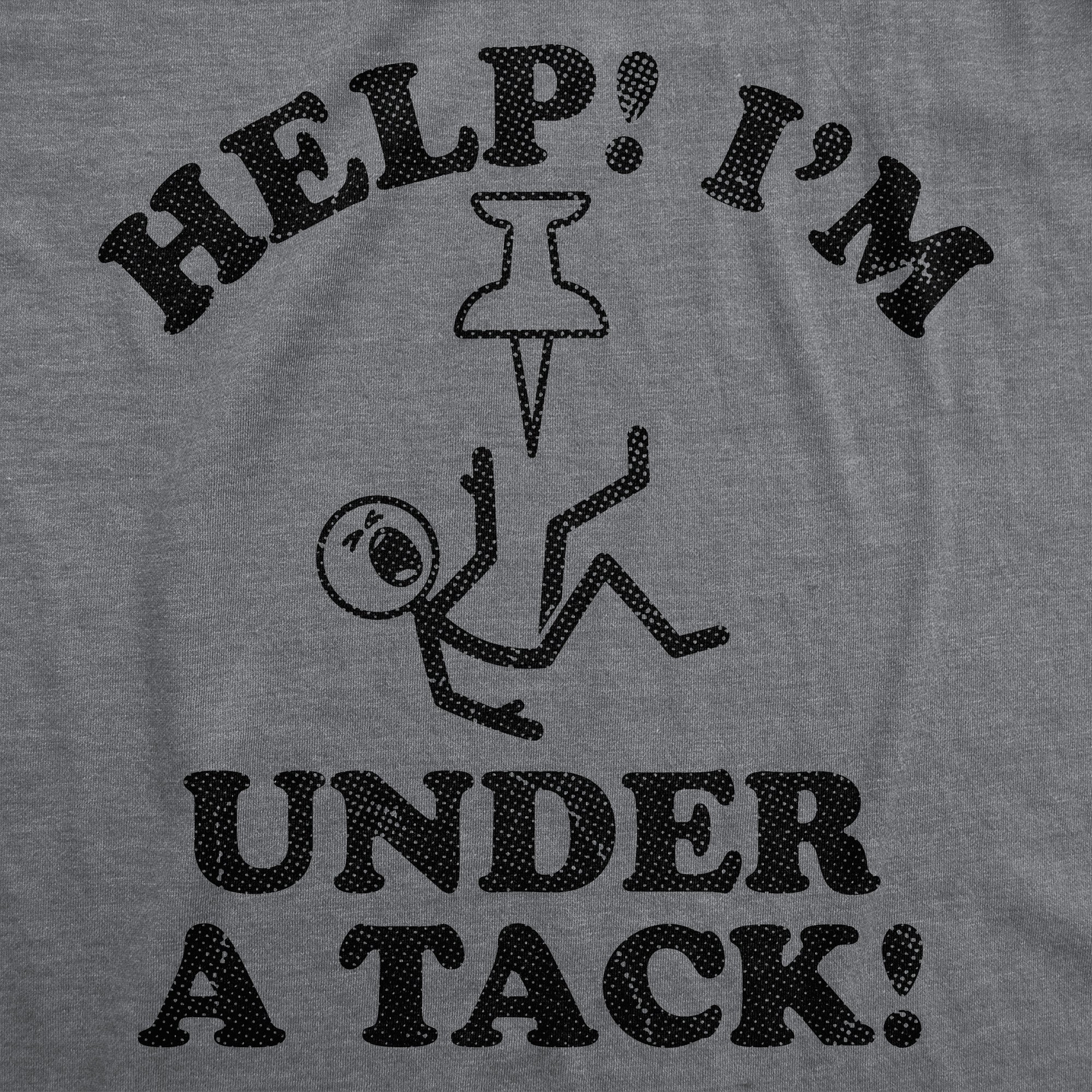 Help Me Im Under A Tack Men's T Shirt