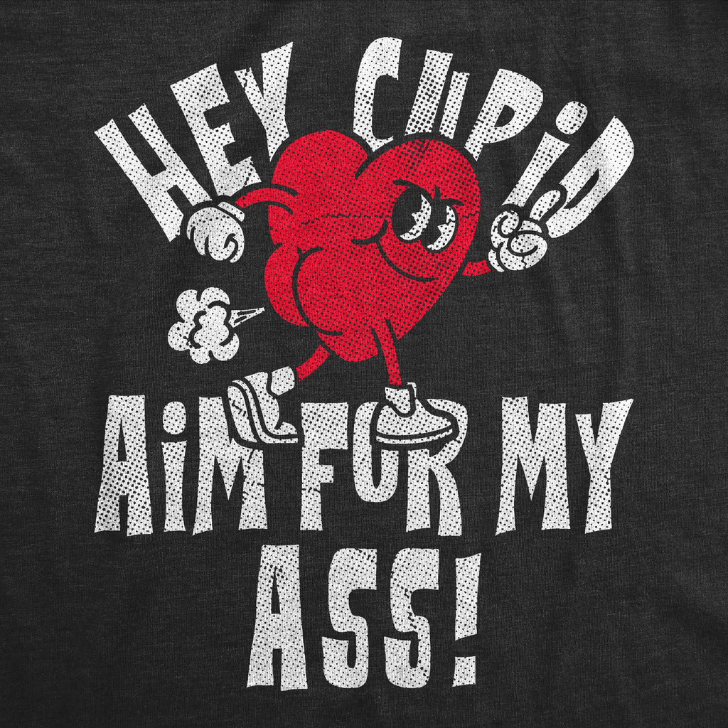 Hey Cupid Aim For My Ass Men's T Shirt