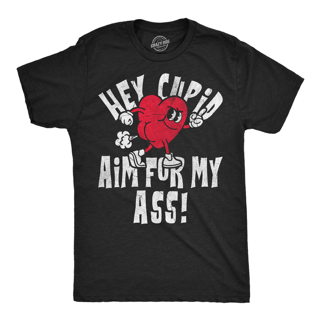 Hey Cupid Aim For My Ass Men's T Shirt