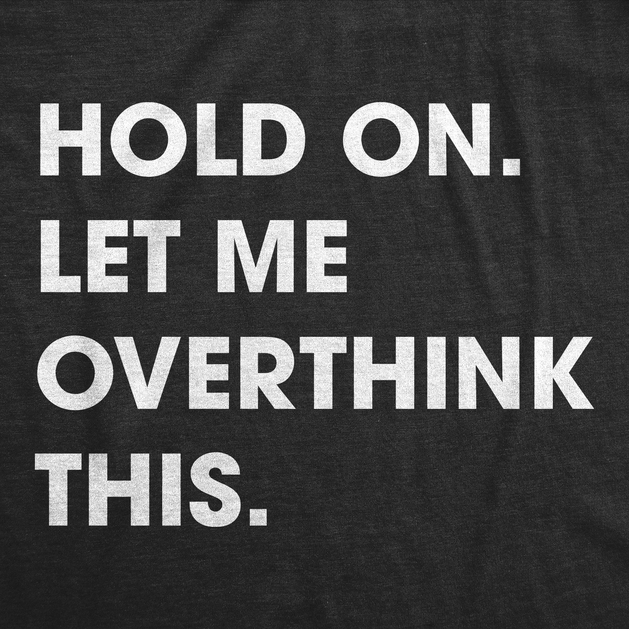 Hold On Let Me Overthink This Youth T Shirt