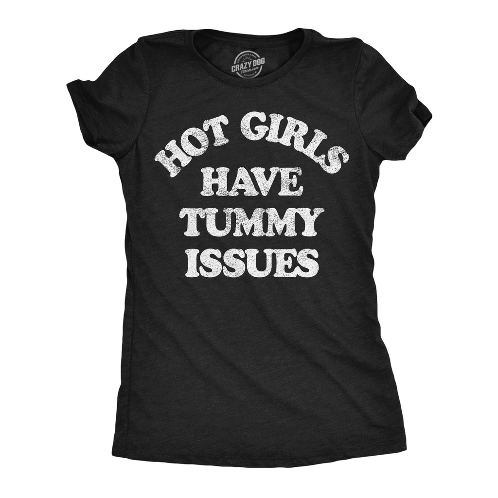 Hot Girls Have Tummy Issues Women's T Shirt