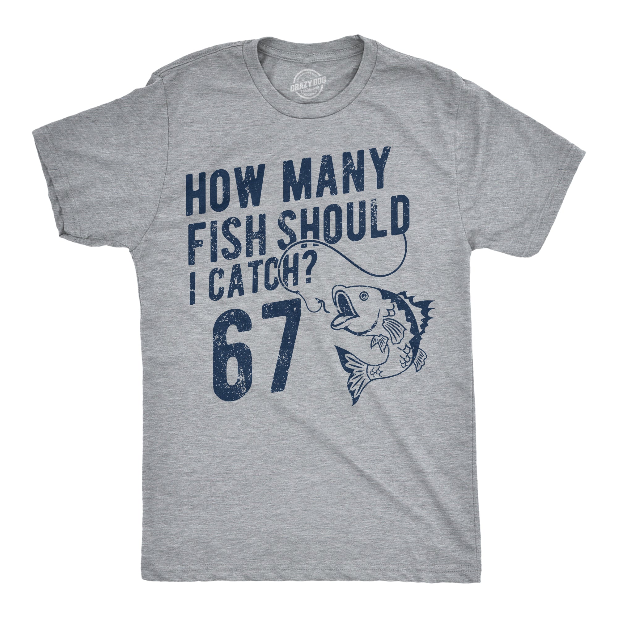 How Many Fish Should I Catch 6 7 Men's T Shirt
