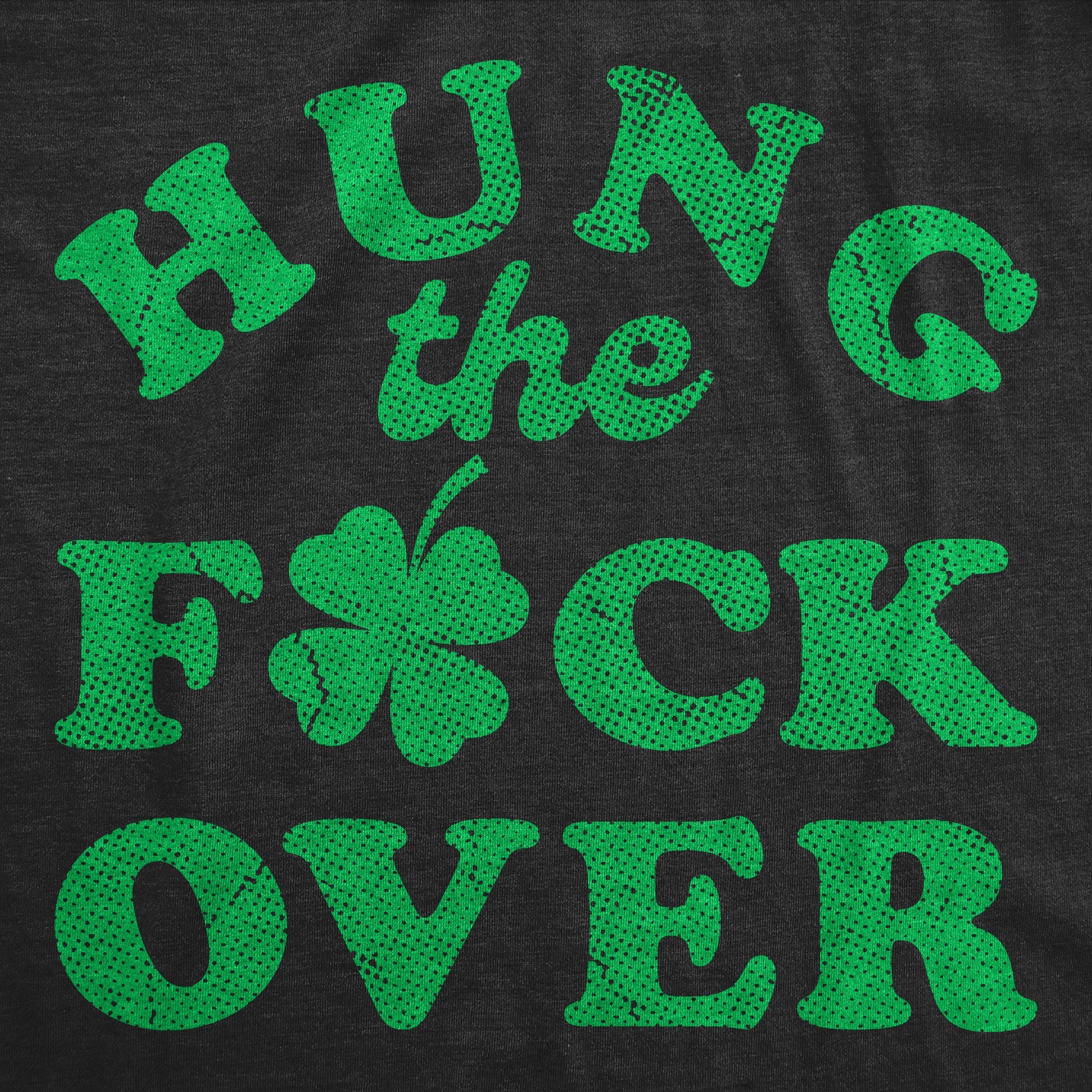 Hung The Fuck Over St Pats Men's T Shirt