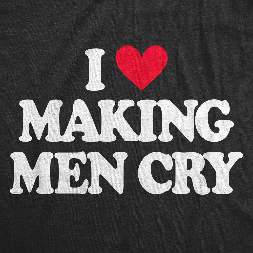 I Heart Making Men Cry Women's T Shirt