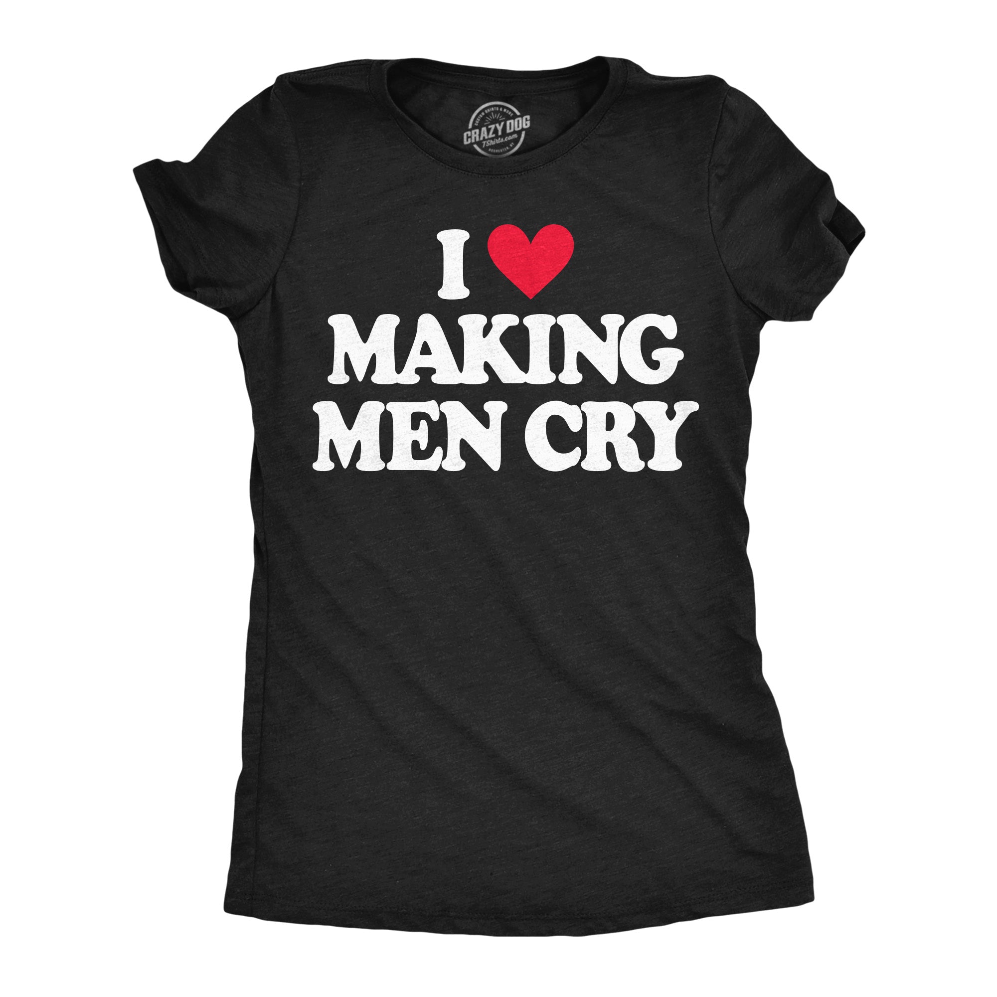 I Heart Making Men Cry Women's T Shirt
