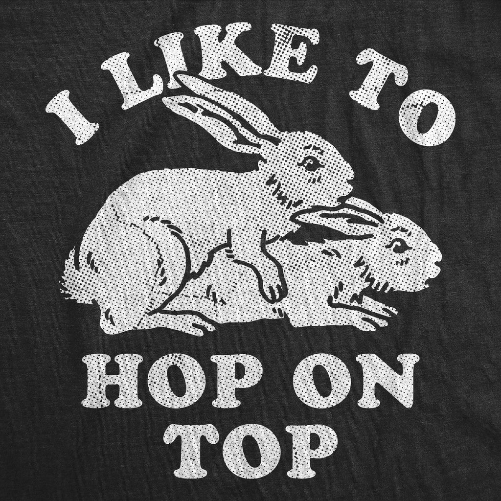 I Like To Hop On Top Men's T Shirt