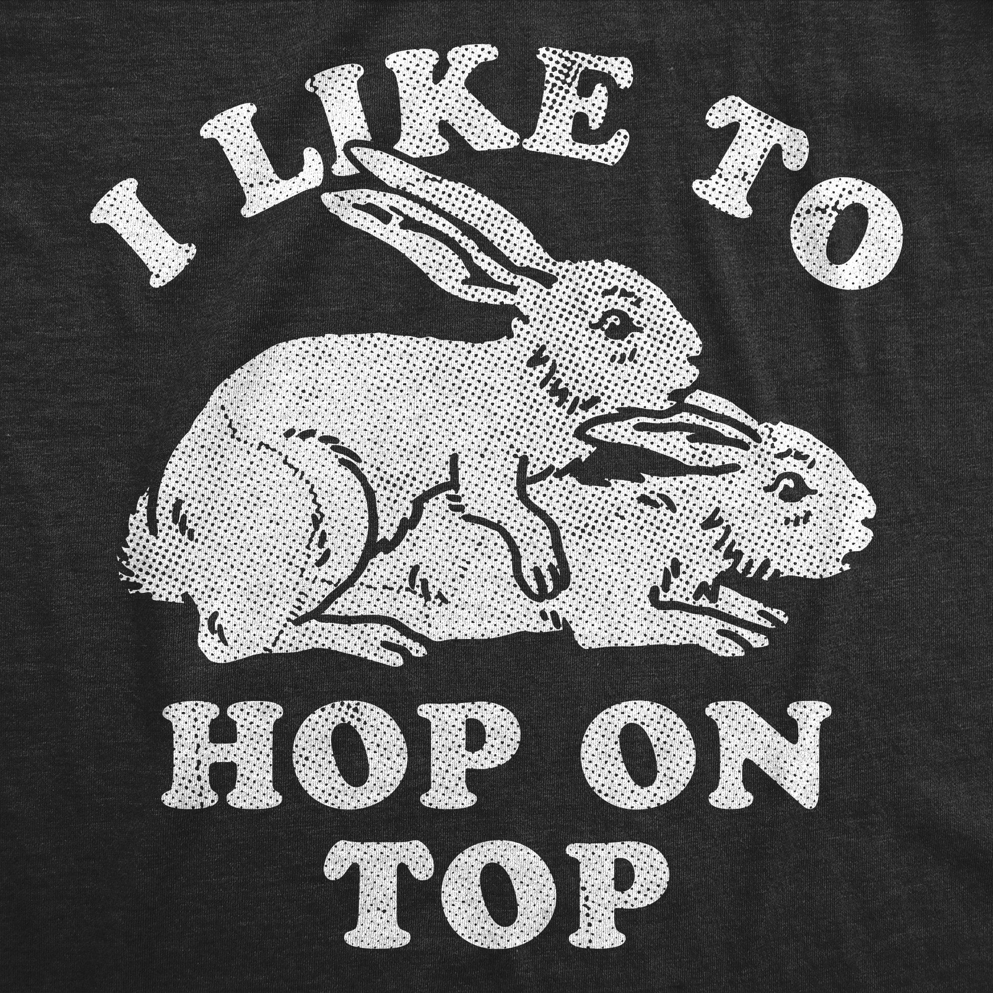 I Like To Hop On Top Men's T Shirt