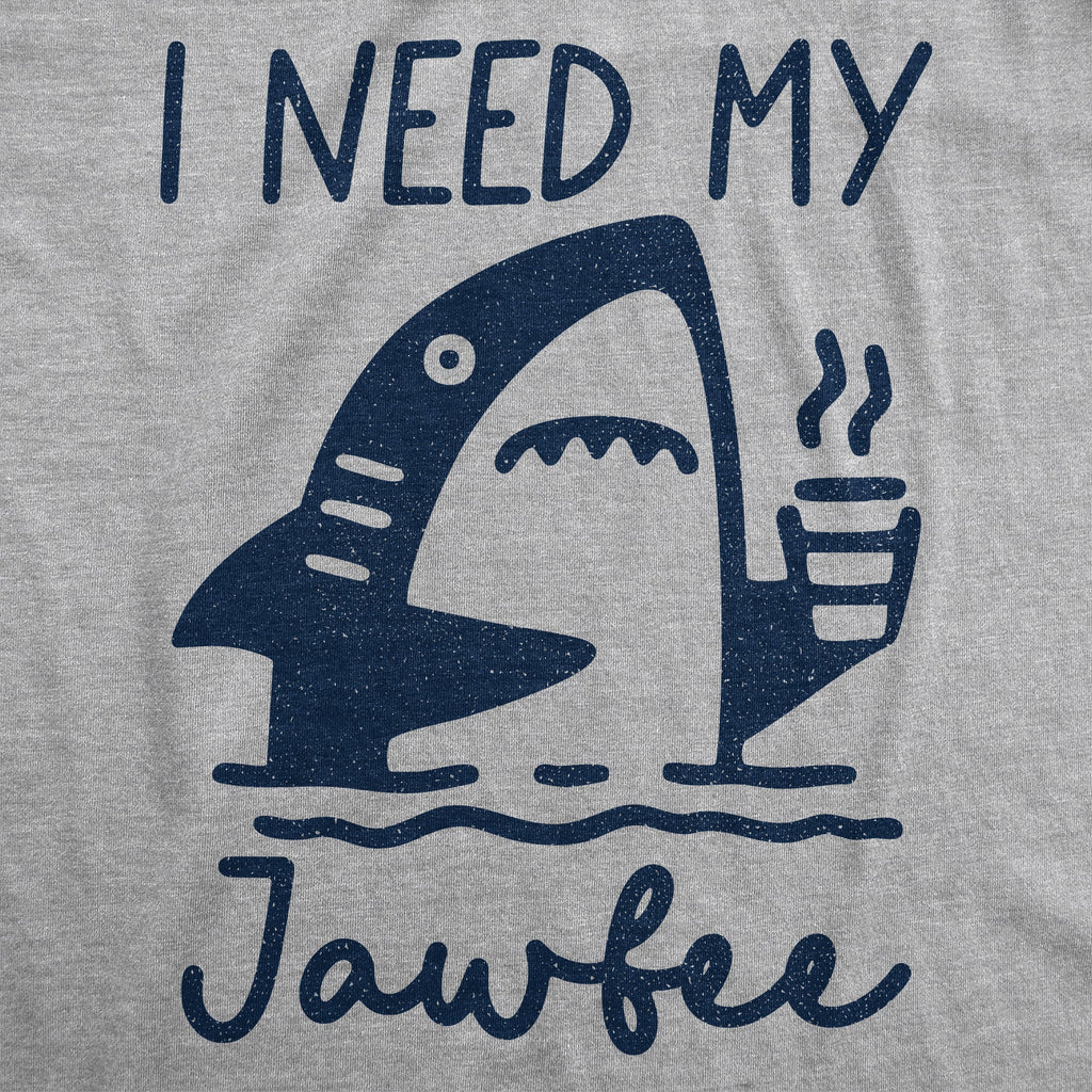 I Need My Jawfee Women's T Shirt