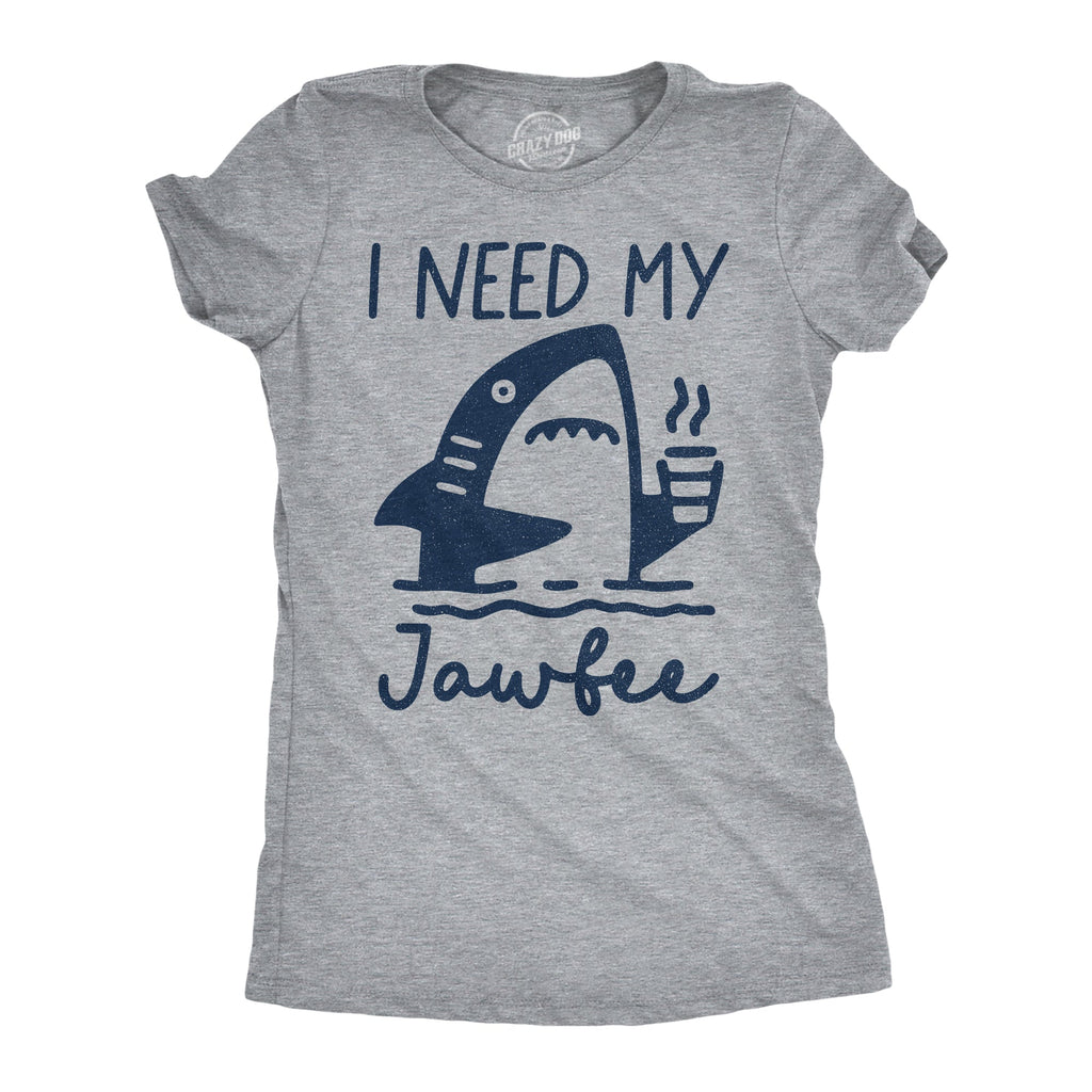 I Need My Jawfee Women's T Shirt