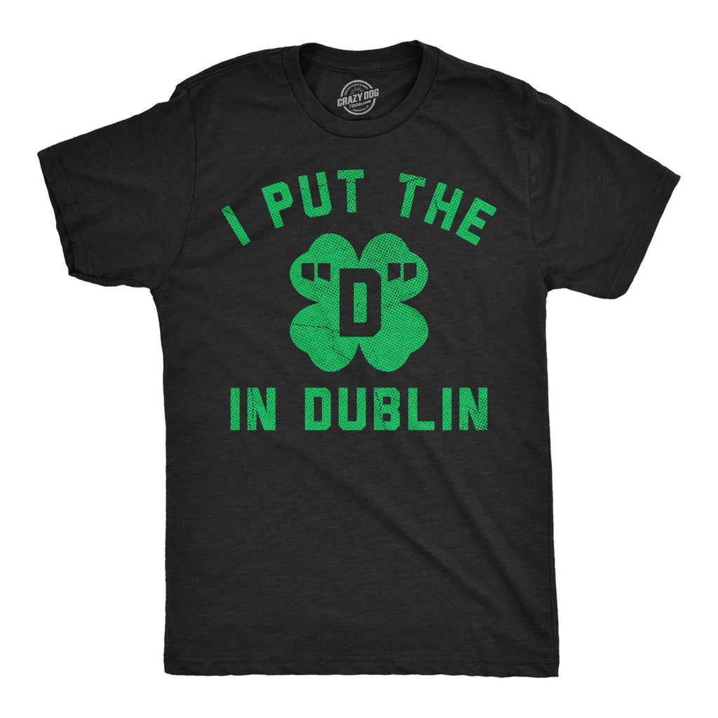 I Put The D In Dublin Men's T Shirt